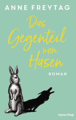 Das Gegenteil von Hasen von Anne Freytag